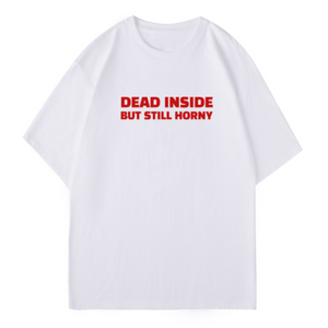 Homezo™ Dead Inside But Still Horny T-Shirt