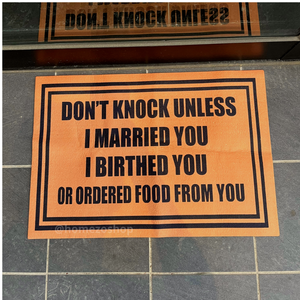 Don't Knock Unless I Married You, Birthed You, Or Ordered Food From You Doormat
