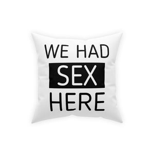 We Had Sex Here And Here Pillows